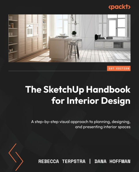 The SketchUp Handbook for interior Design: A step-by-step visual approach to planning, designing, and presenting spaces