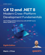 Title: C# 12 and .NET 8 - Modern Cross-Platform Development Fundamentals: Start building websites and services with ASP.NET Core 8, Blazor, and EF Core 8, Author: Mark J. Price