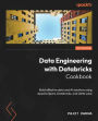 Data Engineering with Databricks Cookbook: Build effective data and AI solutions using Apache Spark, Databricks, and Delta Lake