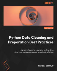 Title: Python Data Cleaning and Preparation Best Practices: A practical guide to organizing and handling data from various sources and formats using Python, Author: Maria Zervou