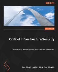 Title: Critical Infrastructure Security: Cybersecurity lessons learned from real-world breaches, Author: Soledad Antelada Toledano