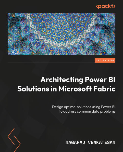 Architecting Power BI Solutions in Microsoft Fabric: Design optimal solutions using Power BI to address common data problems