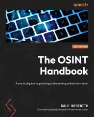 Title: The OSINT Handbook: A practical guide to gathering and analyzing online information, Author: Dale Meredith