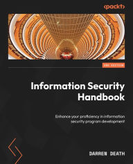 Title: Information Security Handbook: Enhance your proficiency in information security program development, Author: Darren Death