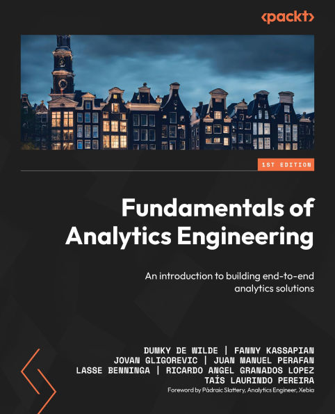 Fundamentals of analytics Engineering: An introduction to building end-to-end solutions