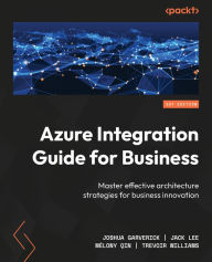 Title: Azure Integration Guide for Business: Master effective architecture strategies for business innovation, Author: Joshua Garverick