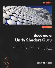 Title: Become a Unity Shaders Guru: Create advanced game visuals using code and graphs in Unity 2022, Author: Mina Pêcheux