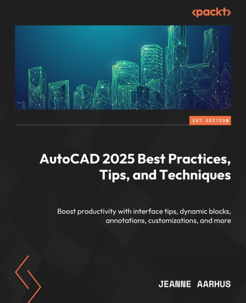 AutoCAD 2025 Best Practices, tips, and Techniques: Boost productivity with interface dynamic blocks, annotations, customizations, more