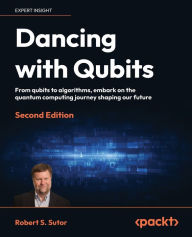 Textbook pdf downloads Dancing with Qubits - Second Edition: Find out how quantum computing works and how you can use it to change the world 9781837636754
