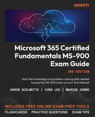 Title: Microsoft 365 Certified Fundamentals MS-900 Exam Guide - Third Edition: Gain the knowledge and problem-solving skills needed to pass the MS-900 exam on your first attempt, Author: Aaron Guilmette