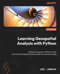 Title: Learning Geospatial Analysis with Python: Unleash the power of Python 3 with practical techniques for learning GIS and remote sensing, Author: Joel Lawhead
