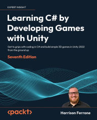 Title: Learning C# by Developing Games with Unity: Get to grips with coding in C# and build simple 3D games in Unity 2022 from the ground up, 7th Edition, Author: Harrison Ferrone