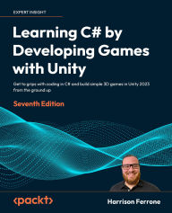 Title: Learning C# by Developing Games with Unity: Get to grips with coding in C# and build simple 3D games in Unity 2023 from the ground up, Author: Harrison Ferrone