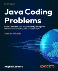 Title: Java Coding Problems: Become an expert Java programmer by solving over 200 brand-new, modern, real-world problems, Author: Anghel Leonard
