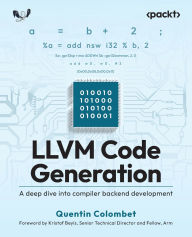 Title: LLVM Code Generation: A deep dive into compiler backend development, Author: Quentin Colombet