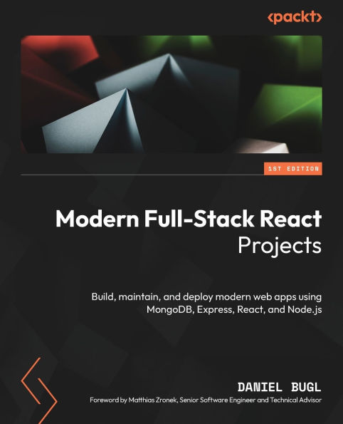 modern Full-Stack React Projects: Build, maintain, and deploy web apps using MongoDB, Express, React, Node.js