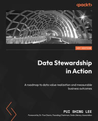 Title: Data Stewardship in Action: A roadmap to data value realization and measurable business outcomes, Author: Pui Shing Lee