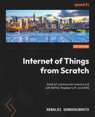 Title: Internet of Things from Scratch: Build IoT solutions for Industry 4.0 with ESP32, Raspberry Pi, and AWS, Author: Renaldi Gondosubroto