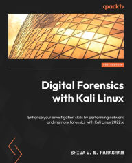 Title: Digital Forensics with Kali Linux: Enhance your investigation skills by performing network and memory forensics with Kali Linux 2022.x, Author: Shiva V. N. Parasram