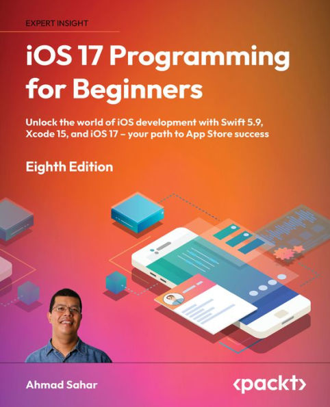 iOS 17 Programming for Beginners: Unlock the world of iOS development with Swift 5.9, Xcode 15, and iOS 17 - your path to App Store success