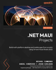 Title: .NET MAUI Projects: Build multi-platform desktop and mobile apps from scratch using C# and Visual Studio 2022, Author: Michael Cummings