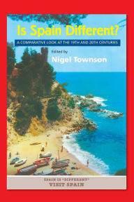 Title: Is Spain Different?: A Comparative Look at the 19th and 20th Centuries, Author: Nigel Townson