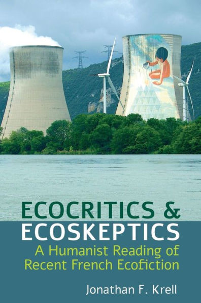 Ecocritics and Ecoskeptics: A Humanist Reading of Recent French Ecofiction