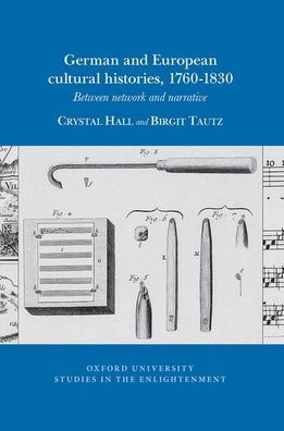 German and European Cultural Histories, 1760 - 1830: Between Network and Narrative