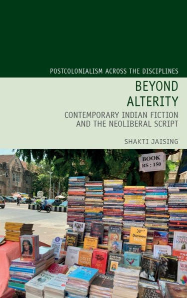 Beyond Alterity: Contemporary Indian Fiction and the Neoliberal Script