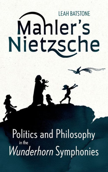 Mahler's Nietzsche: Politics and Philosophy in the