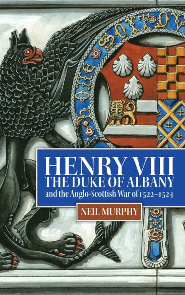 Henry VIII, the Duke of Albany and Anglo-Scottish War 1522-1524