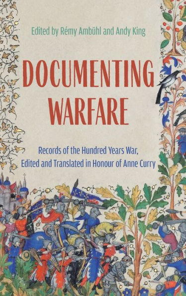 Documenting Warfare: Records of the Hundred Years War, Edited and Translated Honour Anne Curry