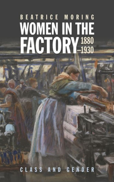 Women in the Factory, 1880-1930: Class and Gender