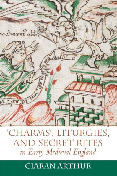 'Charms', Liturgies, and Secret Rites Early Medieval England