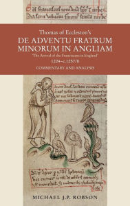 Title: Thomas of Eccleston's <i>De adventu Fratrum Minorum in Angliam</i> [