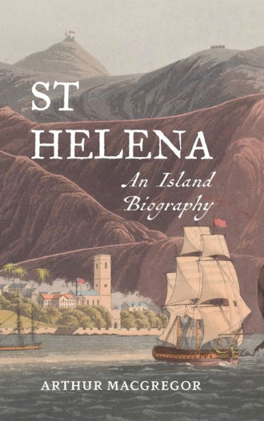 St Helena: An Island Biography