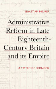 Ebook download pdf gratis Administrative Reform in Late Eighteenth-Century Britain and its Empire: A System of Economy 9781805436157 (English literature) by Sebastian Meurer DJVU iBook RTF