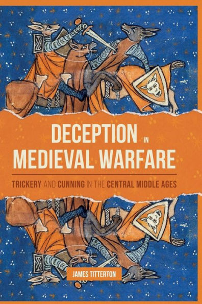 Deception Medieval Warfare: Trickery and Cunning the Central Middle Ages