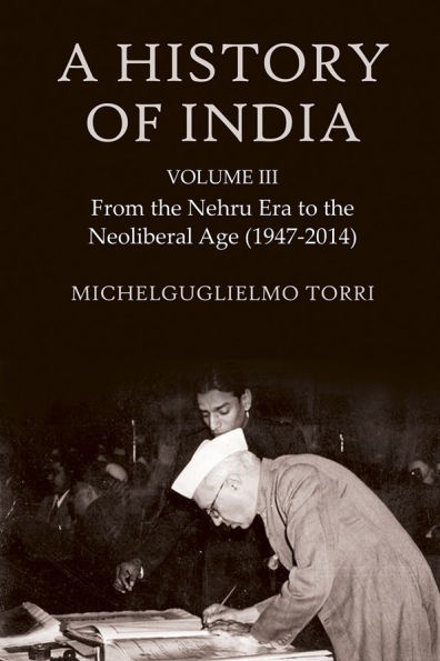 A History of India Volume 3: From the Nehru Era to the Neoliberal Age (1947-2014)