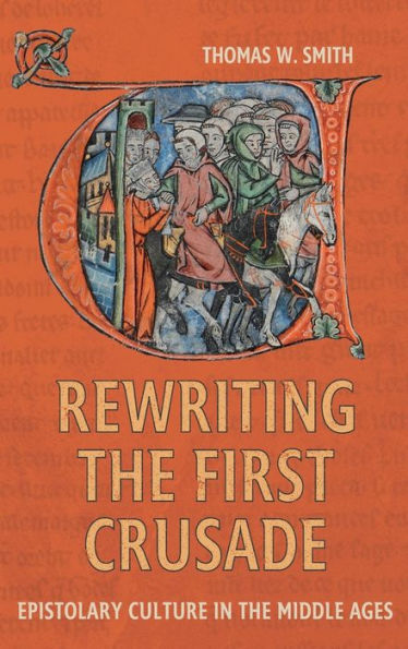 Rewriting the First Crusade: Epistolary Culture Middle Ages