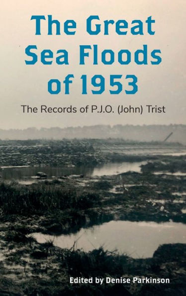 The Great Sea Floods of 1953: The Records of P.J.O. (John) Trist