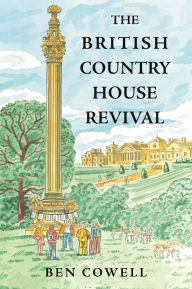 Title: The British Country House Revival, Author: Ben Cowell
