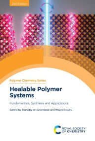 Title: Healable Polymer Systems: Fundamentals, Synthesis and Applications, Author: Barnaby W Greenland