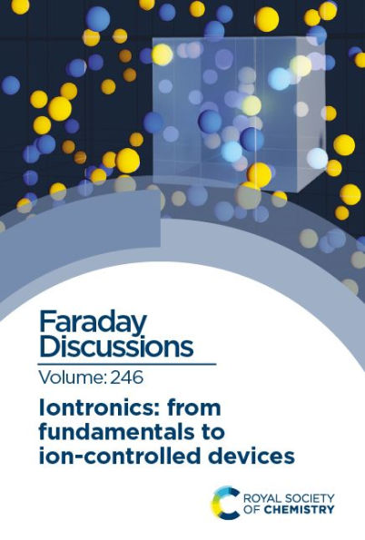 Iontronics: From Fundamentals to Ion-controlled Devices: Faraday Discussion 246