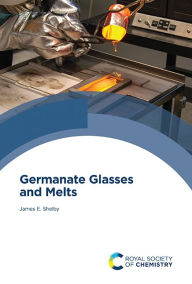 Title: Germanate Glasses and Melts, Author: James E Shelby