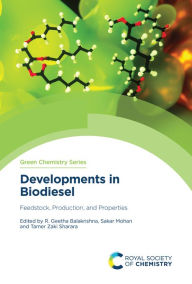 Title: Developments in Biodiesel: Feedstock, Production, and Properties, Author: R. Geetha Balakrishna