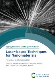 Title: Laser-based Techniques for Nanomaterials: Processing to Characterization, Author: Nandakumar Kalarikkal