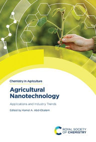 Title: Agricultural Nanotechnology: Applications and Industry Trends, Author: Kamel A Abd-Elsalam