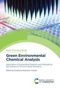 Title: Green Environmental Chemical Analysis: Application of Sustainable Materials and Methods for the Analysis of Environmental Pollutants, Author: Chaudhery Mustansar Hussain