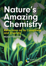 Title: Nature's Amazing Chemistry: Reflections on Its Complexity and Diversity, Author: Michael Freemantle